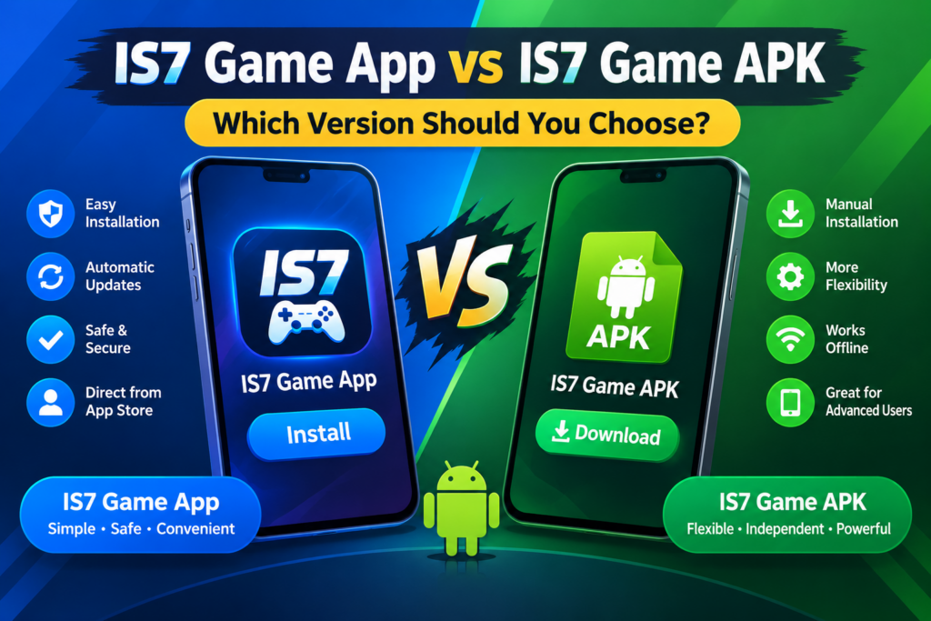 IS7 Game App vs IS7 Game APK – Version Comparison Guide